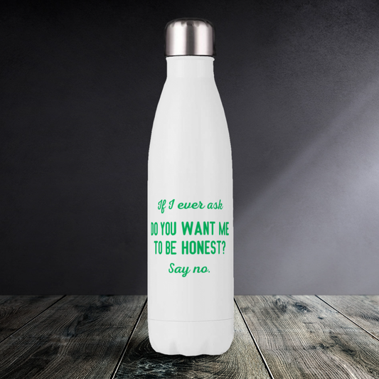 Want me to be honest? - Drink Bottles