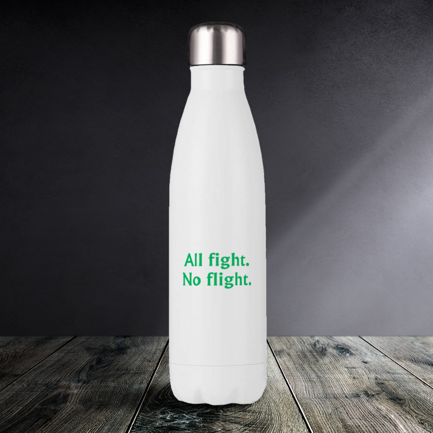 All fight, no flight - Drink Bottles