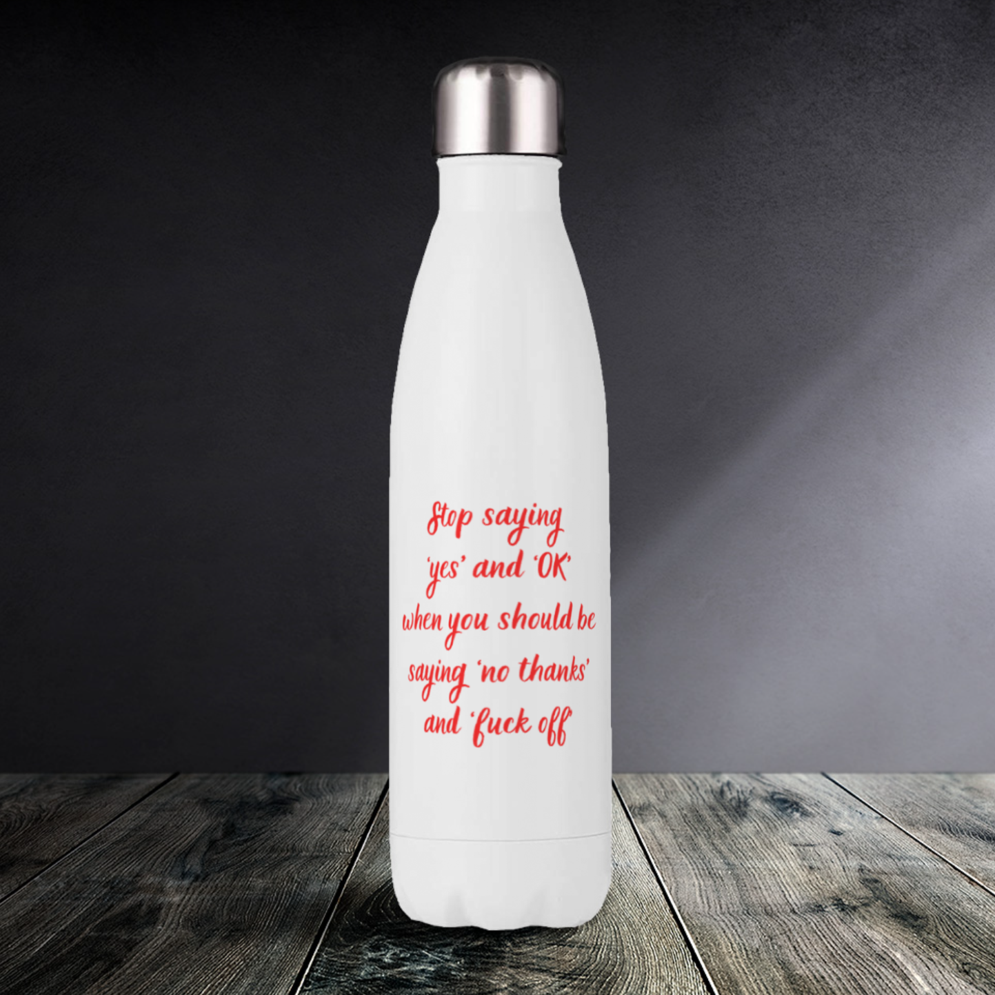 Stop saying yes and OK - Drink Bottles