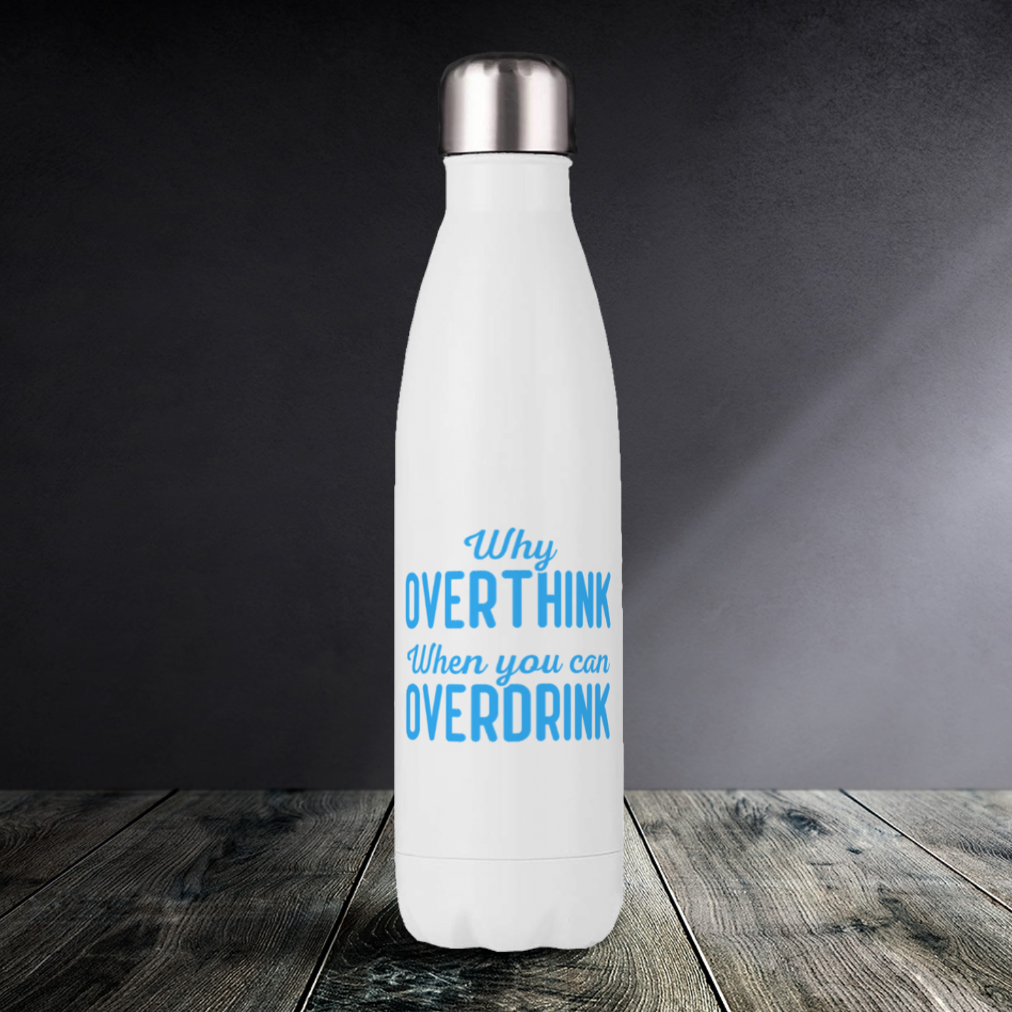 Why overthink when you can overdrink