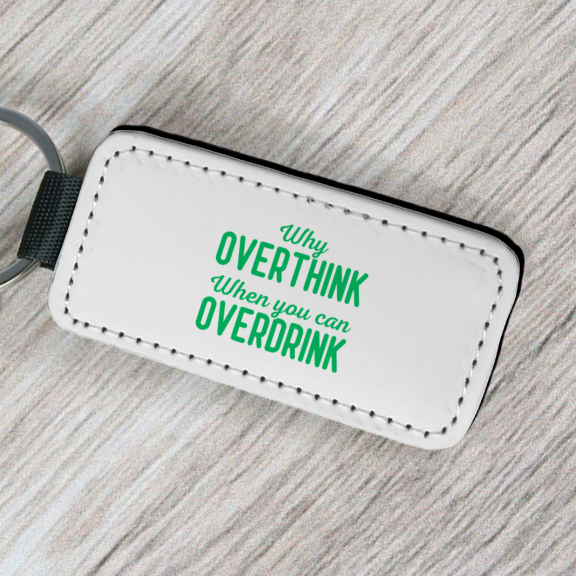 Why overthink when you can overdrink! - Key Tag