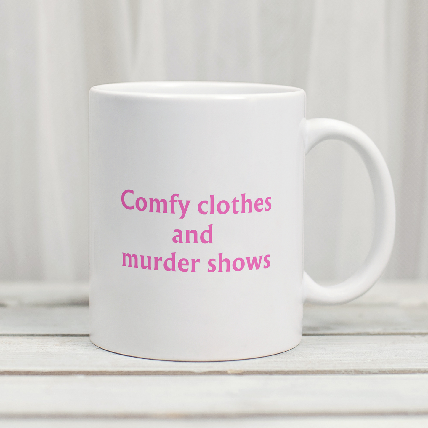 Comfy clothes and murder shows