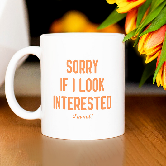 Sorry if I look interested - Mug