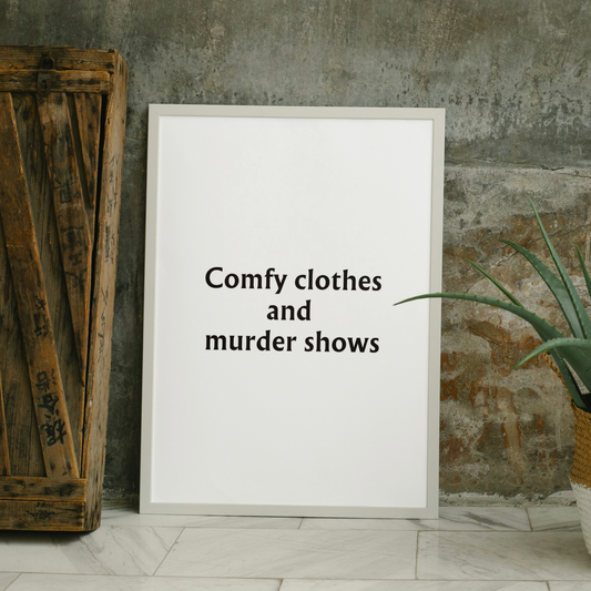 Comfy clothes and murder shows