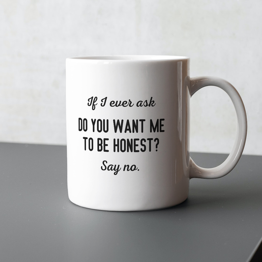 Want me to be honest? - Mug